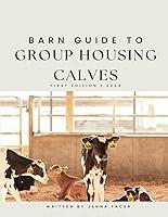 Algopix Similar Product 16 - Barn Guide To Group Housing Calves