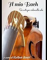 Algopix Similar Product 11 - Il mio Bach Sei suite per violoncello