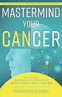 Algopix Similar Product 4 - MASTERMIND YOUR CANCER HOW TO PUT YOUR