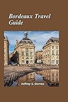 Algopix Similar Product 20 - Bordeaux Travel Guide 2024 Revealing