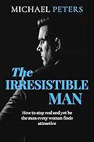 Algopix Similar Product 11 - THE IRRESISTIBLE MAN How to stay real