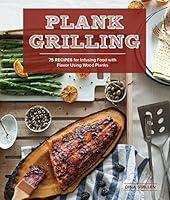 Algopix Similar Product 20 - Plank Grilling 75 Recipes for Infusing