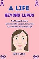 Algopix Similar Product 8 - A LIFE BEYOND LUPUS The Utmost Guide