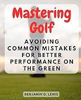 Algopix Similar Product 14 - Mastering Golf Avoiding Common