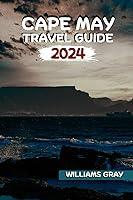 Algopix Similar Product 3 - CAPE MAY TRAVEL GUIDE 2024 The