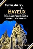 Algopix Similar Product 20 - Travel Guide To Bayeux Explore the