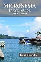 Algopix Similar Product 5 - MICRONESIA TRAVEL GUIDE 2024 EDITION