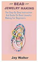 Algopix Similar Product 7 - BEAD JEWELRY MAKING The Step By Step