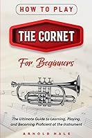 Algopix Similar Product 16 - How to Play the Cornet for Beginners