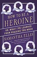 Algopix Similar Product 19 - How to Be a Heroine Or What Ive