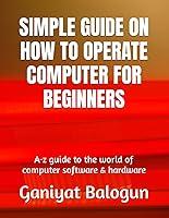 Algopix Similar Product 9 - SIMPLE GUIDE ON HOW TO OPERATE COMPUTER