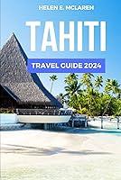 Algopix Similar Product 3 - TAHITI TRAVEL GUIDE 2024 Explore the