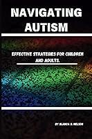 Algopix Similar Product 13 - NAVIGATING AUTISM Effective Strategies