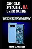 Algopix Similar Product 1 - GOOGLE PIXEL 8A USER GUIDE The