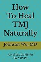 Algopix Similar Product 11 - How To Heal TMJ Naturally A Holistic