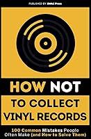 Algopix Similar Product 8 - How Not to Collect Vinyl Records 100