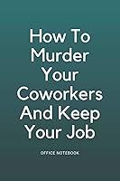 Algopix Similar Product 14 - How To Murder Your Coworkers And Keep