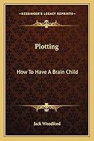 Algopix Similar Product 2 - Plotting: How To Have A Brain Child