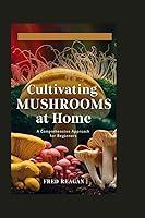 Algopix Similar Product 10 - Cultivating MUSHROOMS at Home A