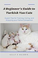 Algopix Similar Product 2 - A Beginners Guide to Turkish Van Cats