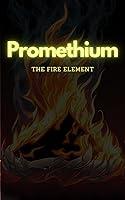 Algopix Similar Product 17 - Promethium: The Element of Fire