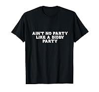 Algopix Similar Product 12 - Aint No Party Like A Diddy Party Funny