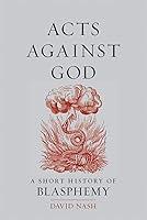 Algopix Similar Product 4 - Acts Against God A Short History of