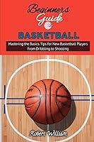 Algopix Similar Product 12 - BEGINNERS GUIDE TO BASKETBALL