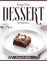 Algopix Similar Product 8 - Sugar Free Dessert: For Beginners