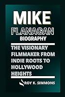 Algopix Similar Product 4 - MIKE FLANAGAN BIOGRAPHY The Visionary