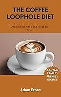 Algopix Similar Product 17 - The Coffee Loophole Diet  Delicious