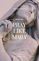 Algopix Similar Product 15 - How to Pray Like Mary