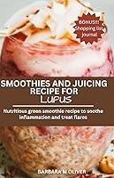 Algopix Similar Product 2 - SMOOTHIES AND JUICING RECIPE FOR LUPUS