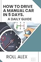 Algopix Similar Product 19 - HOW TO DRIVE A MANUAL CAR IN 5 DAYS A