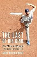 Algopix Similar Product 4 - The Last of His Kind Clayton Kershaw