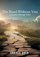 Algopix Similar Product 6 - The Road Without You A Journey Through