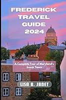 Algopix Similar Product 9 - FREDERICK TRAVEL GUIDE 2024 A Complete