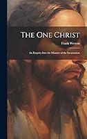 Algopix Similar Product 9 - The One Christ An Enquiry Into the