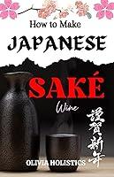 Algopix Similar Product 9 - HOW TO MAKE JAPANESE SAKE WINE A