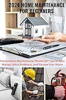 Algopix Similar Product 6 - 2024 HOME MAINTENANCE FOR BEGINNERS