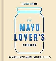 Algopix Similar Product 6 - The Mayo Lovers Cookbook Easy