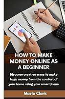 Algopix Similar Product 18 - HOW TO MAKE MONEY ONLINE AS A BEGINNER