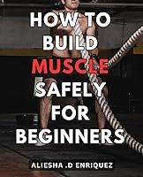 Algopix Similar Product 12 - How To Build Muscle Safely For
