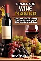 Algopix Similar Product 1 - HOMEMADE WINE MAKING From Grape to