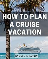 Algopix Similar Product 5 - How To Plan A Cruise Vacation Smooth