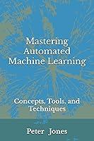 Algopix Similar Product 12 - Mastering Automated Machine Learning