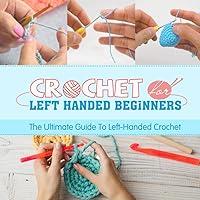 Algopix Similar Product 3 - Crochet For Left Handed Beginners The