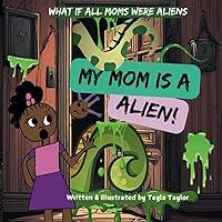 Algopix Similar Product 1 - My mom is a alien A little girl