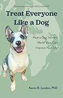 Algopix Similar Product 19 - Treat Everyone Like a Dog How a Dog