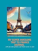 Algopix Similar Product 6 - MY SUPER AWESOME TRIP TO FRANCE